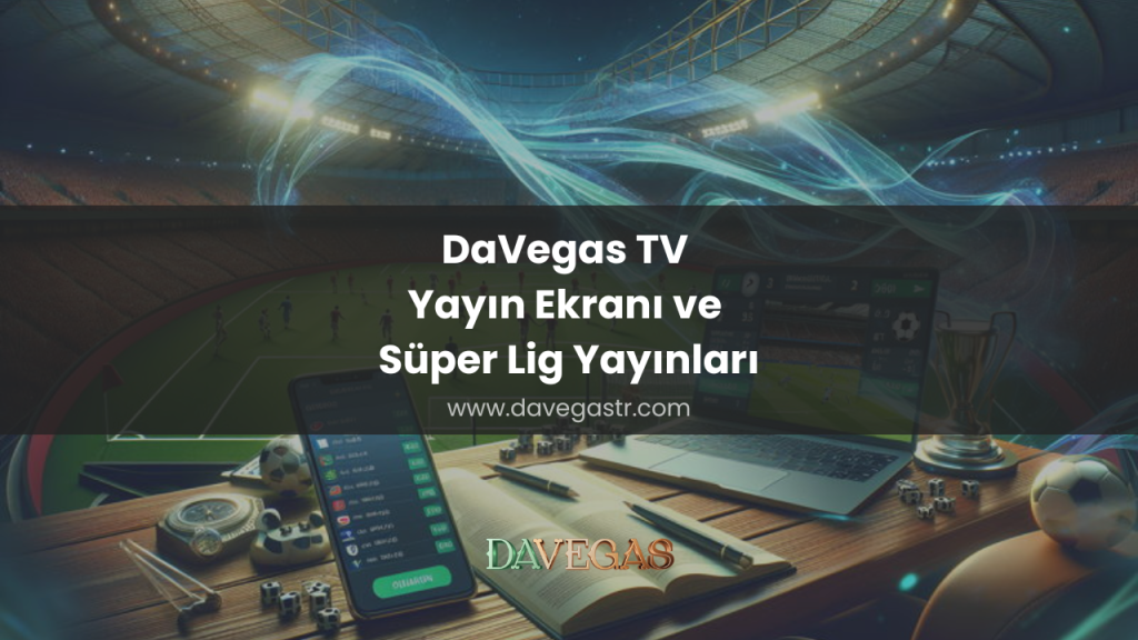 DaVegas TV Yayın Ekranı ve Süper Lig Yayınları